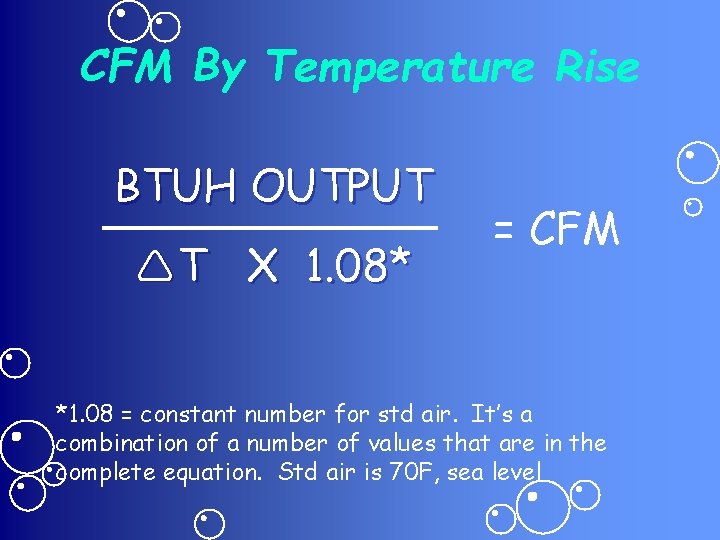 CFM By Temperature Rise BTUH OUTPUT T X 1. 08* = CFM *1. 08