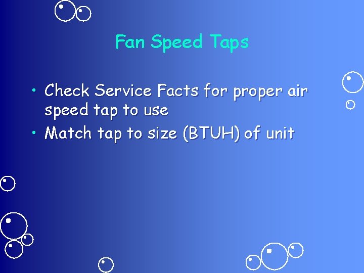 Fan Speed Taps • Check Service Facts for proper air speed tap to use