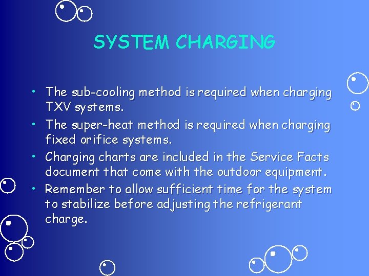 SYSTEM CHARGING • The sub-cooling method is required when charging TXV systems. • The