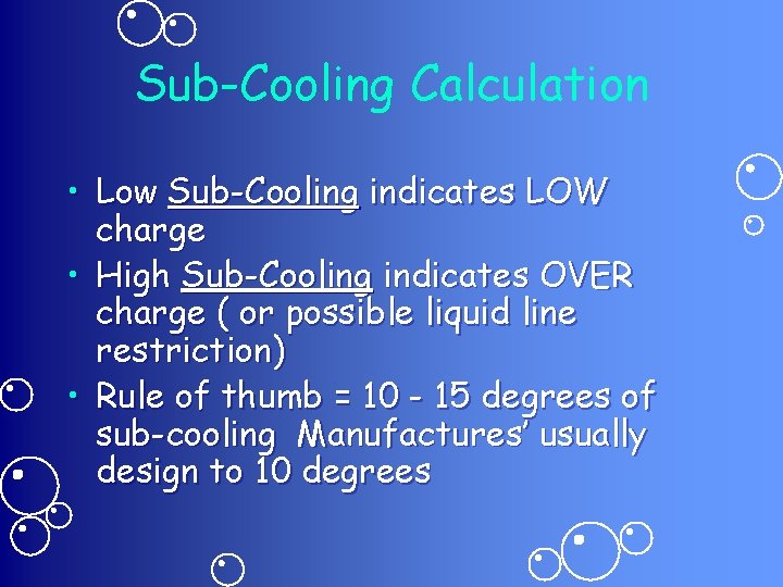 Sub-Cooling Calculation • Low Sub-Cooling indicates LOW charge • High Sub-Cooling indicates OVER charge