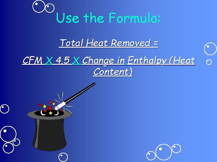 Use the Formula: Total Heat Removed = CFM X 4. 5 X Change in