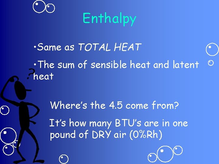 Enthalpy • Same as TOTAL HEAT • The sum of sensible heat and latent