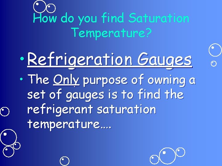 How do you find Saturation Temperature? • Refrigeration Gauges • The Only purpose of