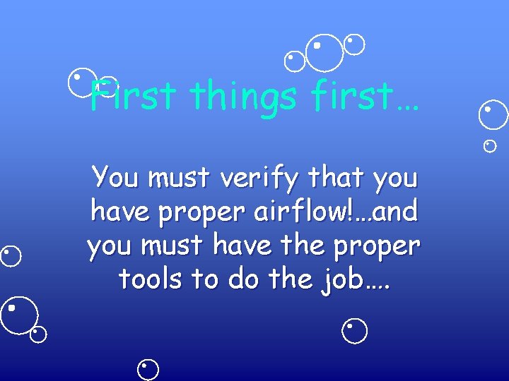 First things first… You must verify that you have proper airflow!…and you must have