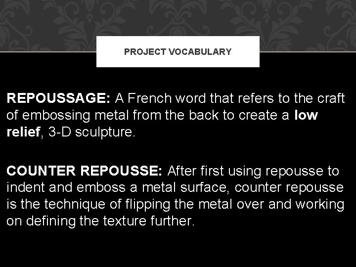 PROJECT VOCABULARY REPOUSSAGE: A French word that refers to the craft of embossing metal