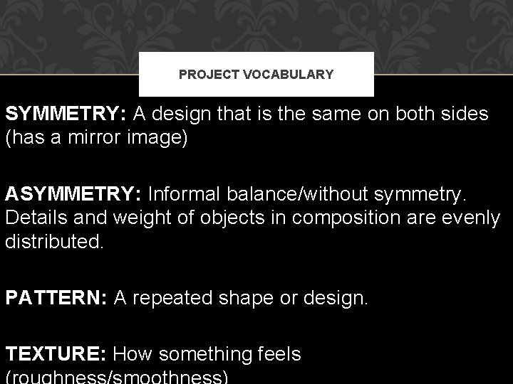 PROJECT VOCABULARY SYMMETRY: A design that is the same on both sides (has a