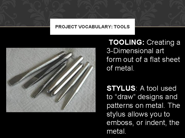 PROJECT VOCABULARY: TOOLS TOOLING: Creating a 3 -Dimensional art form out of a flat