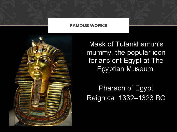 FAMOUS WORKS Mask of Tutankhamun's mummy, the popular icon for ancient Egypt at The