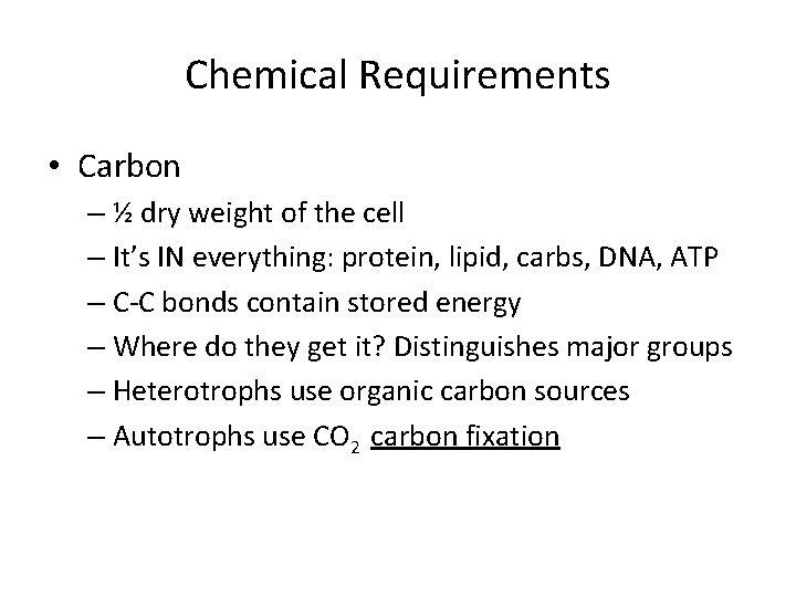 Chemical Requirements • Carbon – ½ dry weight of the cell – It’s IN