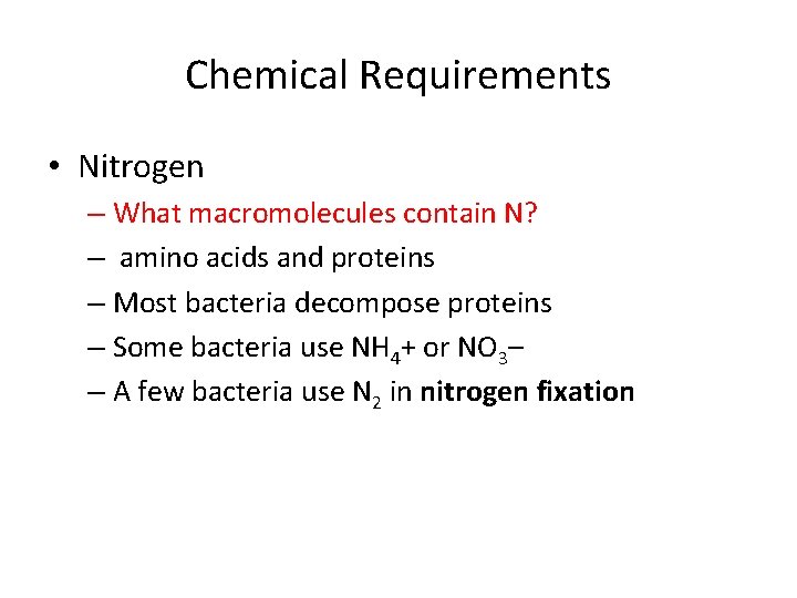 Chemical Requirements • Nitrogen – What macromolecules contain N? – amino acids and proteins