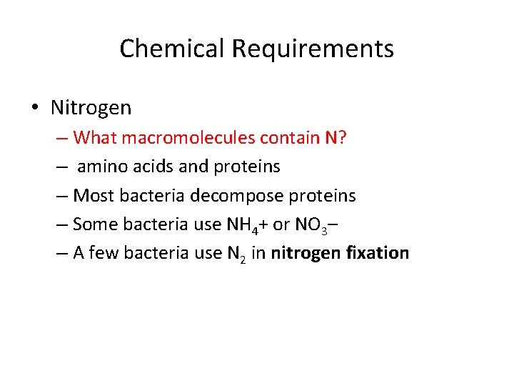 Chemical Requirements • Nitrogen – What macromolecules contain N? – amino acids and proteins Chemical Requirements • Nitrogen – What macromolecules contain N? – amino acids and proteins