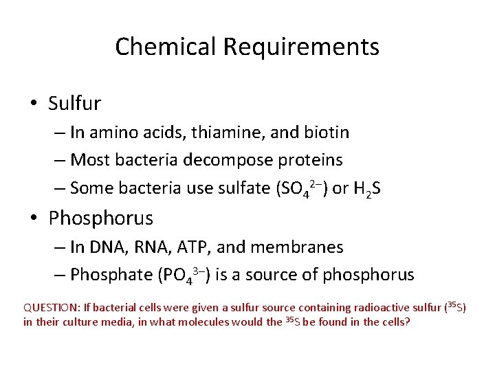 Chemical Requirements • Sulfur – In amino acids, thiamine, and biotin – Most bacteria Chemical Requirements • Sulfur – In amino acids, thiamine, and biotin – Most bacteria