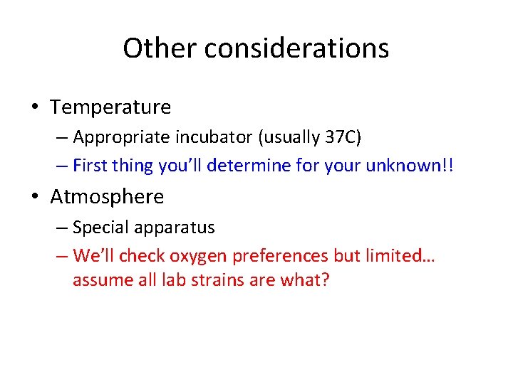 Other considerations • Temperature – Appropriate incubator (usually 37 C) – First thing you’ll Other considerations • Temperature – Appropriate incubator (usually 37 C) – First thing you’ll