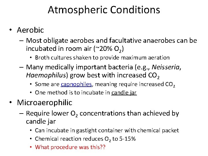 Atmospheric Conditions • Aerobic – Most obligate aerobes and facultative anaerobes can be incubated