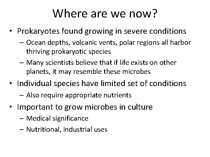 Where are we now? • Prokaryotes found growing in severe conditions – Ocean depths,