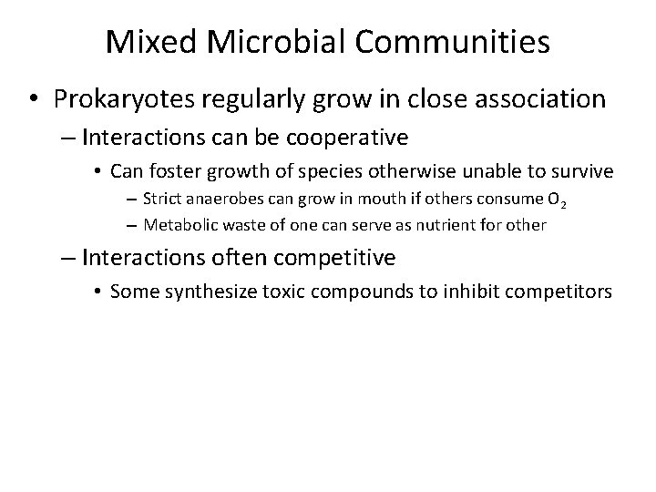 Mixed Microbial Communities • Prokaryotes regularly grow in close association – Interactions can be