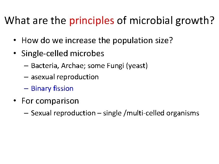 What are the principles of microbial growth? • How do we increase the population