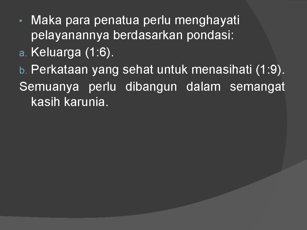 Maka para penatua perlu menghayati pelayanannya berdasarkan pondasi: a. Keluarga (1: 6). b. Perkataan