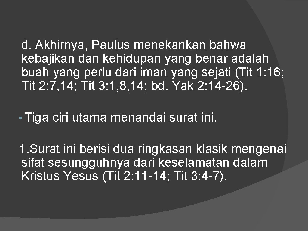 d. Akhirnya, Paulus menekankan bahwa kebajikan dan kehidupan yang benar adalah buah yang perlu