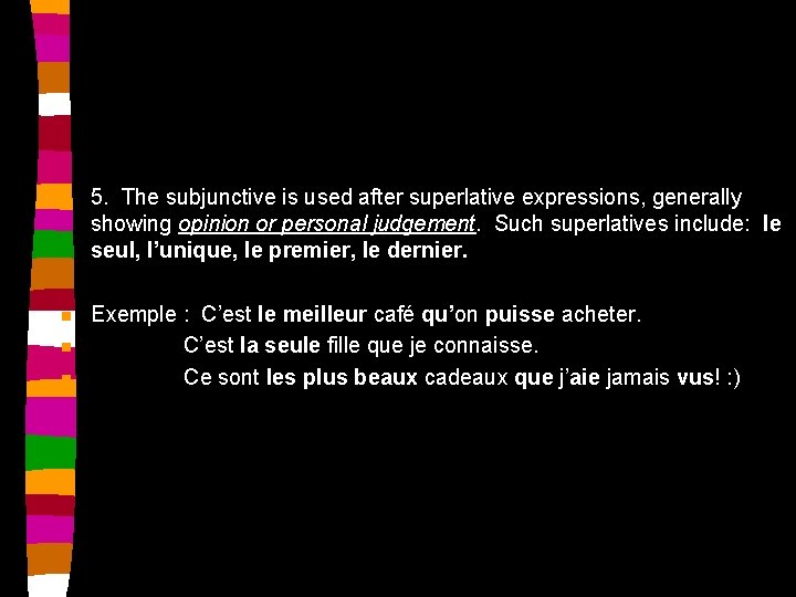 n 5. The subjunctive is used after superlative expressions, generally showing opinion or personal