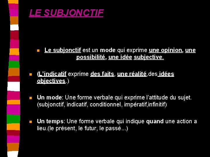 LE SUBJONCTIF n Le subjonctif est un mode qui exprime une opinion, une possibilité,