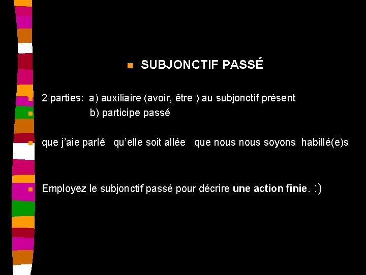 n SUBJONCTIF PASSÉ n 2 parties: a) auxiliaire (avoir, être ) au subjonctif présent