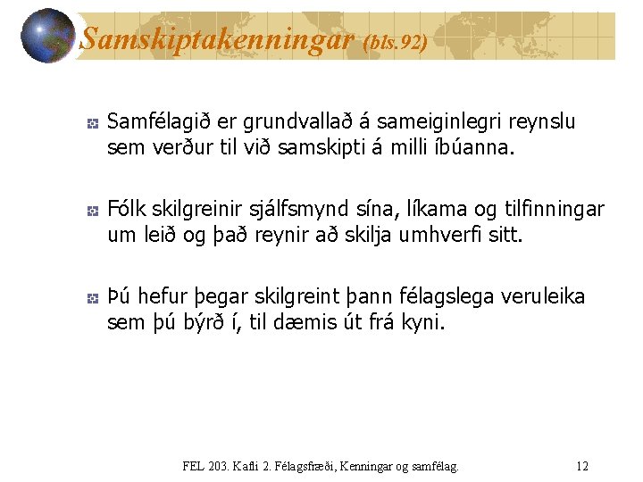 Samskiptakenningar (bls. 92) Samfélagið er grundvallað á sameiginlegri reynslu sem verður til við samskipti