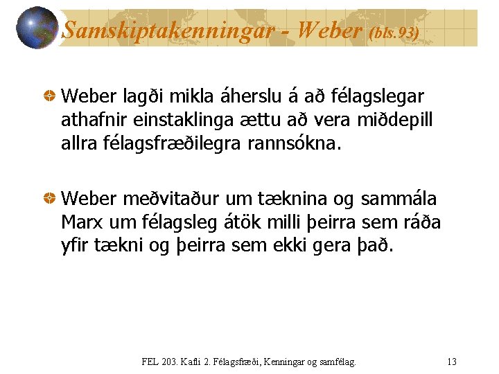 Samskiptakenningar - Weber (bls. 93) Weber lagði mikla áherslu á að félagslegar athafnir einstaklinga