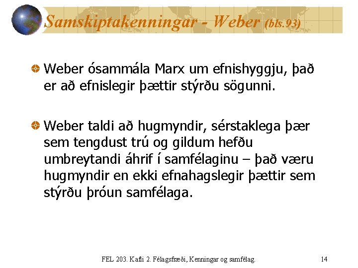 Samskiptakenningar - Weber (bls. 93) Weber ósammála Marx um efnishyggju, það er að efnislegir