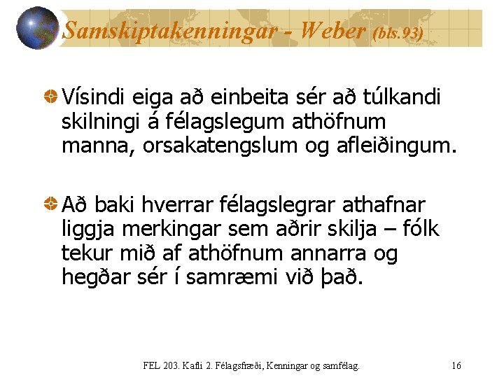 Samskiptakenningar - Weber (bls. 93) Vísindi eiga að einbeita sér að túlkandi skilningi á