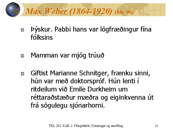 Max Weber (1864 -1920) (bls. 96) Þýskur. Pabbi hans var lögfræðingur fína fólksins Mamman