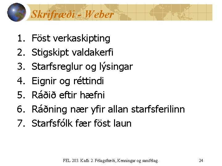 Skrifræði - Weber 1. 2. 3. 4. 5. 6. 7. Föst verkaskipting Stigskipt valdakerfi
