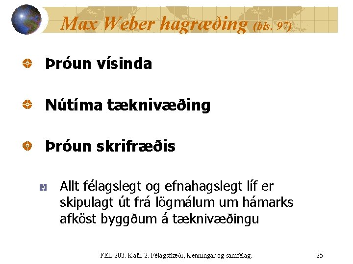 Max Weber hagræðing (bls. 97) Þróun vísinda Nútíma tæknivæðing Þróun skrifræðis Allt félagslegt og
