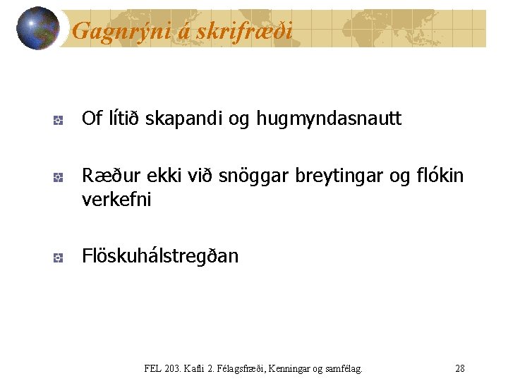 Gagnrýni á skrifræði Of lítið skapandi og hugmyndasnautt Ræður ekki við snöggar breytingar og