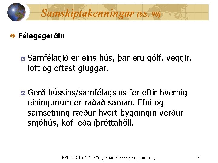 Samskiptakenningar (bls. 90) Félagsgerðin Samfélagið er eins hús, þar eru gólf, veggir, loft og