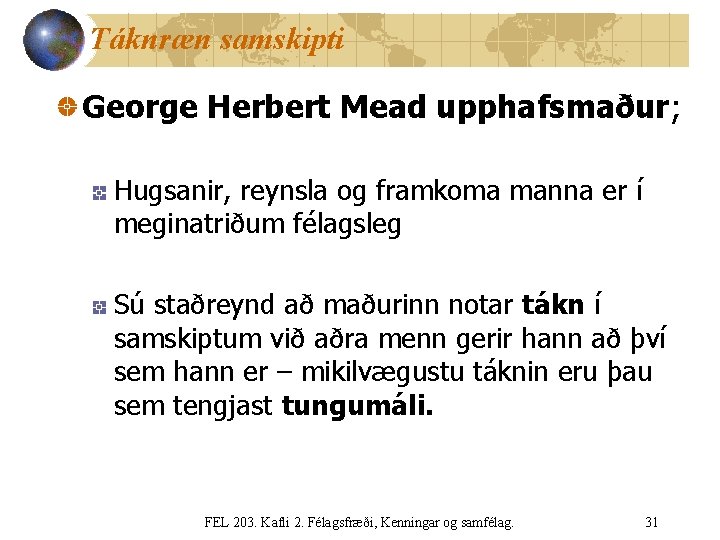 Táknræn samskipti George Herbert Mead upphafsmaður; Hugsanir, reynsla og framkoma manna er í meginatriðum