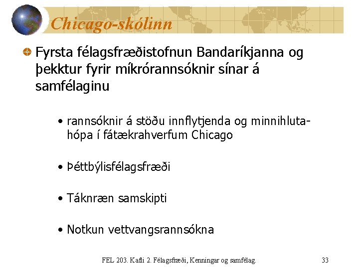 Chicago-skólinn Fyrsta félagsfræðistofnun Bandaríkjanna og þekktur fyrir míkrórannsóknir sínar á samfélaginu • rannsóknir á