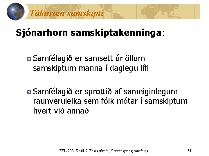 Táknræn samskipti Sjónarhorn samskiptakenninga: Samfélagið er samsett úr öllum samskiptum manna í daglegu lífi