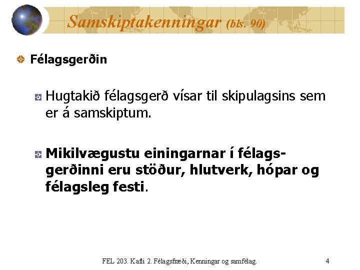 Samskiptakenningar (bls. 90) Félagsgerðin Hugtakið félagsgerð vísar til skipulagsins sem er á samskiptum. Mikilvægustu