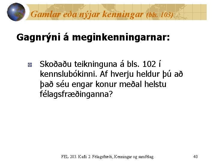 Gamlar eða nýjar kenningar (bls. 103) Gagnrýni á meginkenningarnar: Skoðaðu teikninguna á bls. 102