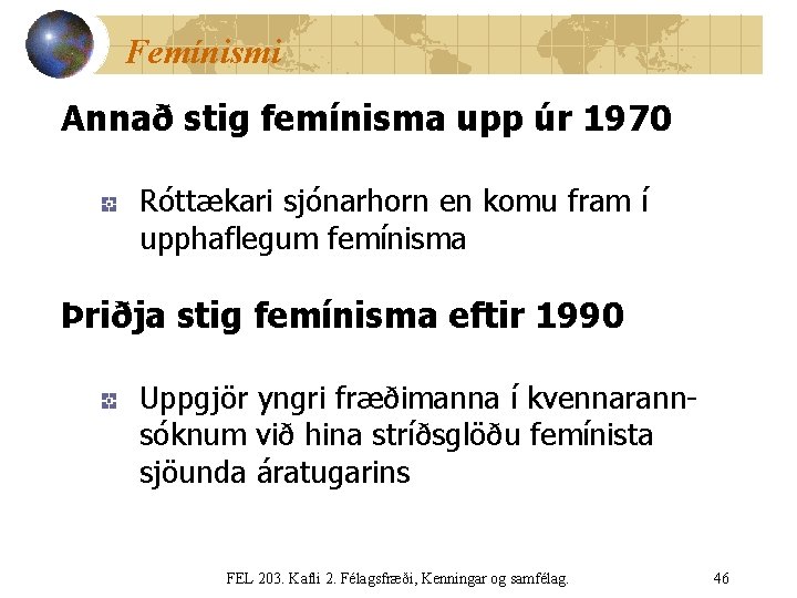 Femínismi Annað stig femínisma upp úr 1970 Róttækari sjónarhorn en komu fram í upphaflegum