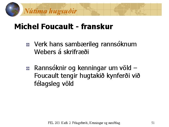 Nútíma hugsuðir Michel Foucault - franskur Verk hans sambærileg rannsóknum Webers á skrifræði Rannsóknir