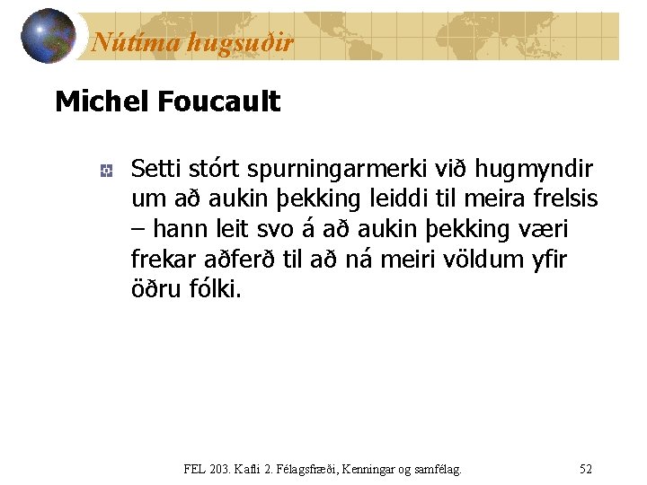 Nútíma hugsuðir Michel Foucault Setti stórt spurningarmerki við hugmyndir um að aukin þekking leiddi