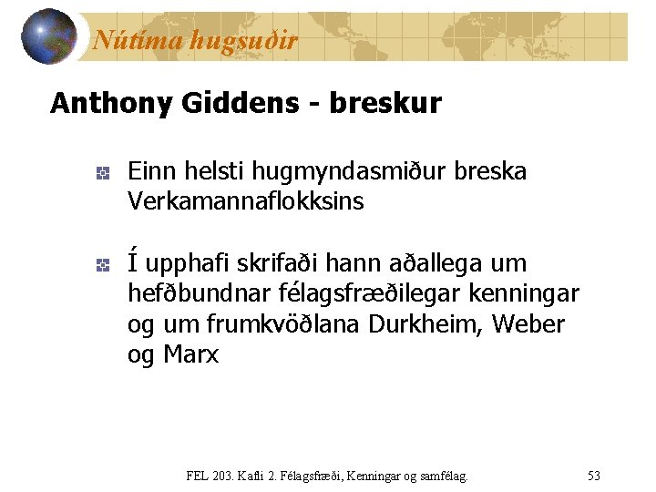 Nútíma hugsuðir Anthony Giddens - breskur Einn helsti hugmyndasmiður breska Verkamannaflokksins Í upphafi skrifaði