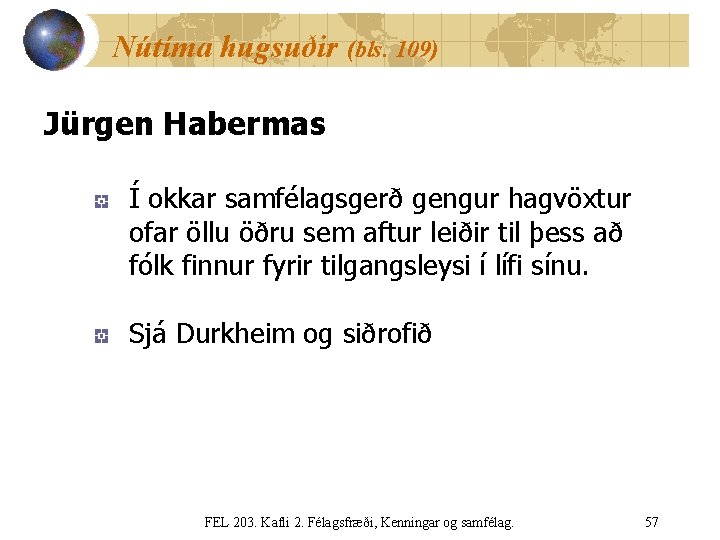Nútíma hugsuðir (bls. 109) Jürgen Habermas Í okkar samfélagsgerð gengur hagvöxtur ofar öllu öðru