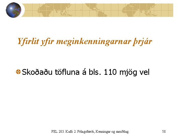 Yfirlit yfir meginkenningarnar þrjár Skoðaðu töfluna á bls. 110 mjög vel FEL 203. Kafli