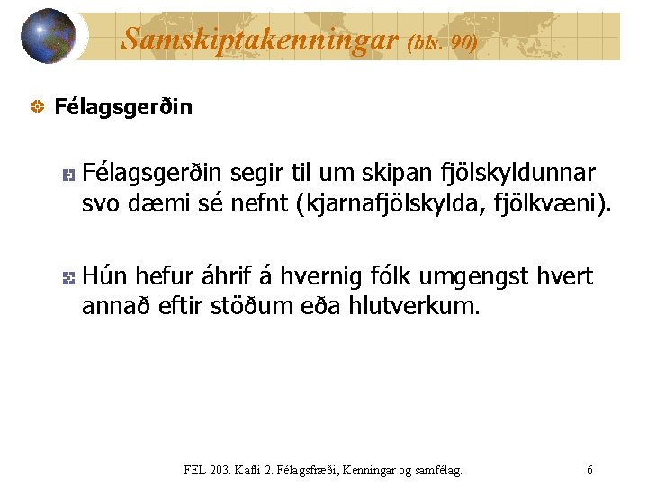 Samskiptakenningar (bls. 90) Félagsgerðin segir til um skipan fjölskyldunnar svo dæmi sé nefnt (kjarnafjölskylda,