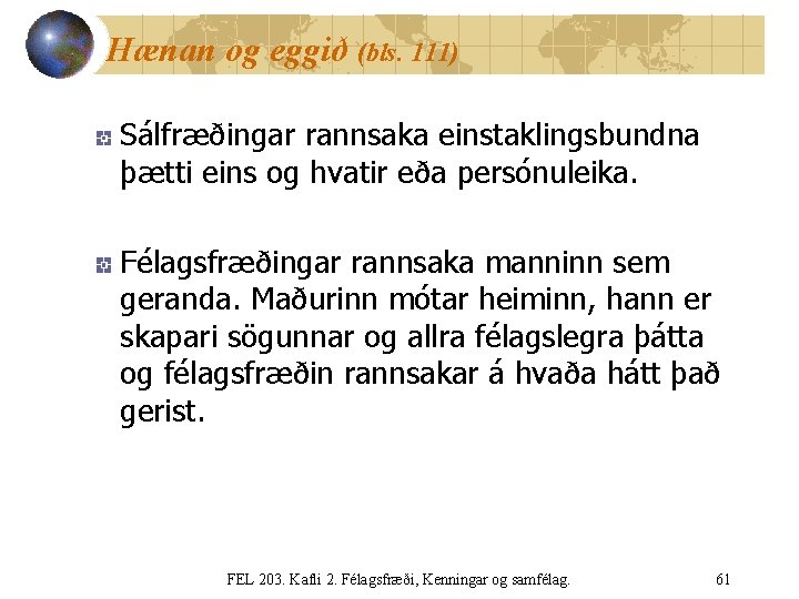 Hænan og eggið (bls. 111) Sálfræðingar rannsaka einstaklingsbundna þætti eins og hvatir eða persónuleika.