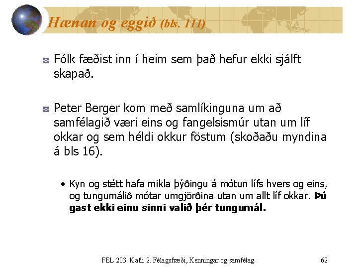 Hænan og eggið (bls. 111) Fólk fæðist inn í heim sem það hefur ekki