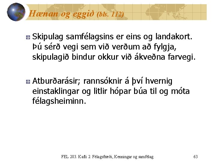 Hænan og eggið (bls. 112) Skipulag samfélagsins er eins og landakort. Þú sérð vegi